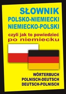 Słownik polsko-niemiecki niemiecko-polski czyli jak to powiedzieć po niemiecku Worterbuch Polnisch-Deutsch • Deutsch-Polnisch - Księgarnia UK