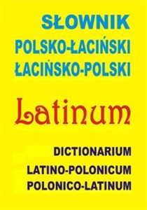 Słownik polsko-łaciński łacińsko-polski Dictionarium latino-polonicum • polonico-latinum