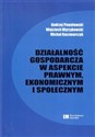 Działalność gospodarcza w aspekcie prawnym, ekonomicznym i społecznym