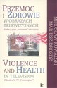 Przemoc i zdrowie w obrazach telewizyjnych  Violence and Health in television Edukacja przez codzienność telewizyjną  Education by TV Commonplace