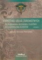 Marketing usług zdrowotnych Od budowania wizerunku placówki do zadowolenia klientów