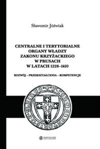 Centralne i terytorialne organy władzy Zakonu Krzyżackiego w Prusach w latach 1228-1410