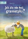 Jak się nie bać gramatyki? Gramatycznych zasad kilka – by je poznać, starczy chwilka