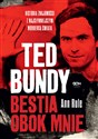 Ted Bundy Bestia obok mnie Historia znajomości z najsłynniejszym mordercą świata - Ann Rule