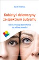 Kobiety i dziewczyny ze spektrum autyzmu Od wczesnego dzieciństwa do późnej starości