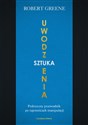 Sztuka uwodzenia Praktyczny przewodnik po tajemnicach manipulacji