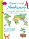 Mój wielki zeszyt Montessori Odkrywanie świata  - Opracowanie Zbiorowe
