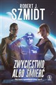 Zwycięstwo albo śmierć  - Robert J. Szmidt