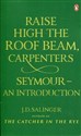 Raise High the Roof Beam, Carpenters. Seymour