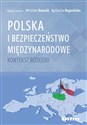 Polska i bezpieczeństwo międzynarodowe Kontekst rosyjski - Mirosław Banasik, Agnieszka Rogozińska