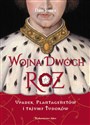 Wojna Dwóch Róż Upadek Plantagenetów i triumf Tudorów - Dan Jones