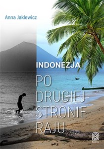 Indonezja Po drugiej stronie raju