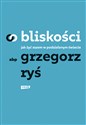 O bliskości. Jak żyć razem w podzielonym świecie - Grzegorz Ryś