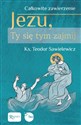 Całkowite zawierzenie, Jezu Ty się tym zajmij - Teodor Sawielewicz