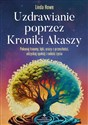 Uzdrawianie poprzez Kroniki Akaszy - Linda Howe