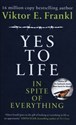 Yes To Life In Spite of Everything - Viktor E. Frankl