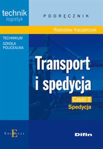 Transport i spedycja Część 2 Spedycja Podręcznik Technik logistyk. Technikum, Szkoła policealna