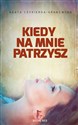 Kiedy na mnie patrzysz