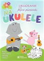 Ukugranie, czyli fajne piosenki na ukulele 