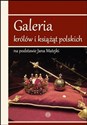 Galeria królów i książąt polskich na podstawie Jana Matejki