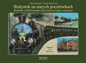 Białystok na starych pocztówkach Białystok in Old Postcards - Adam Czesław Dobroński, Tomasz Wiśniewski