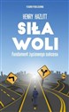 Siła woli Fundament życiowego sukcesu - Henry Hazlitt