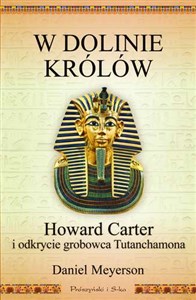W Dolinie Królów Howard Carter i odkrycie grobowca Tutanchamona