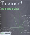 Trener Matematyka Poziom podstawowy Liceum - Jan Górowski, Adam Łomnicki