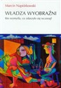 Władza wyobraźni Kto wymyśla, co zdarzyło sięwczoraj?