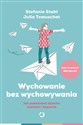 Wychowanie bez wychowywania Jak podarować dziecku wolność i wsparcie - Stefanie Stahl, Julia Tomuschat