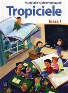 Tropiciele 1 Książeczka na dobry początek Szkoła podstawowa