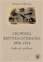 Lwowska krytyka literacka 1894-1914 Tendencje i problemy - Katarzyna Sadkowska