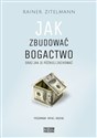 Jak zbudować bogactwo oraz jak je później zachować - Rainer Zitelmann