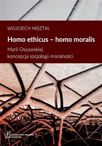 Homo ethicus homo moralis Marii Ossowskiej koncepcja socjologii moralności - Księgarnia UK