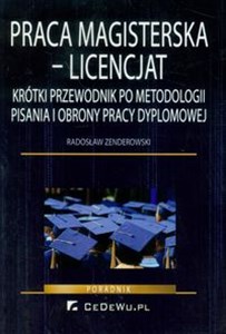 Praca magisterska - Licencjat Krótki przewodnik po metodologii pisania i obrony pracy dyplomowej