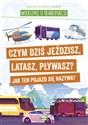 Wierszyki o transporcie. Czym dziś jeździsz, latasz, pływasz? Jak ten pojazd się nazywa?