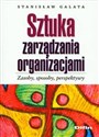 Sztuka zarządzania organizacjami Zasoby, sposoby, perspektywy - Stanisław Galata