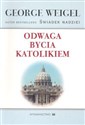 Odwaga bycia katolikiem Kryzys, reforma i przyszłość kościoła