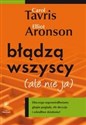 Błądzą wszyscy ale nie ja Dlaczego usprawiedliwiamy głupie poglądy, złe decyzje i szkodliwe działania