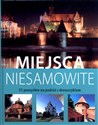 Miejsca niesamowite. 51 pomysłów na podróż z dreszczykiem