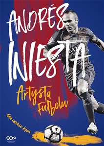 Andrés Iniesta Artysta futbolu Gra mojego życia