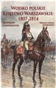Wojsko polskie. Księstwo Warszawskie 1807-1814 - Bronisław Gembarzewski