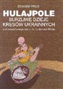 Hulajpole Burzliwe dzieje kresów ukrainnych (od słowiańskiego świtu do Cudu nad Wisłą)