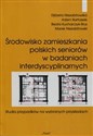 Środowisko zamieszkania polskich seniorów w badaniach interdyscyplinarnych