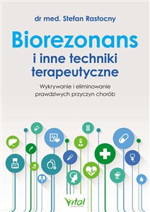 Biorezonans i inne techniki terapeutyczne Wykrywanie i eliminowanie prawdziwych przyczyn chorób