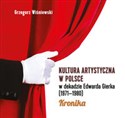 Kultura artystyczna w Polsce w dekadzie Edwarda Gierka (1971-1980) Kronika - Grzegorz Wiśniewski