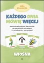 Każdego dnia mówię więcej Wiosna Materiały edukacyjne dla uczniów ze specjalnymi potrzebami i trudnościami w komunikacji - Olga Kłodnicka