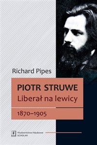 Piotr Struwe Liberał na lewicy 1870-1905 (tom 1)