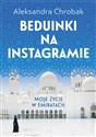 Beduinki na Instagramie Moje życie w Emiratach - Aleksandra Chrobak