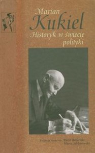 Marian Kukiel Historyk w świecie polityki